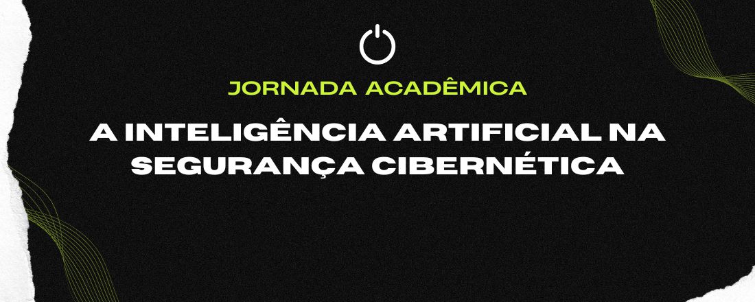Jornada Acadêmica "O emprego da Inteligência Artificial na Segurança Cibernética"