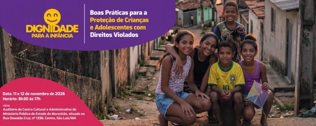 SEMINÁRIO DIGNIDADE PARA A INFÂNCIA: BOAS PRÁTICAS PARA A PROTEÇÃO DE CRIANÇAS E ADOLESCENTES COM DIREITOS VIOLADOS