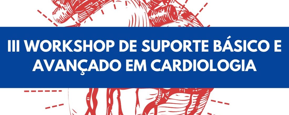 III WORKSHOP DE SUPORTE BÁSICO E AVANÇADO EM CARDIOLOGIA