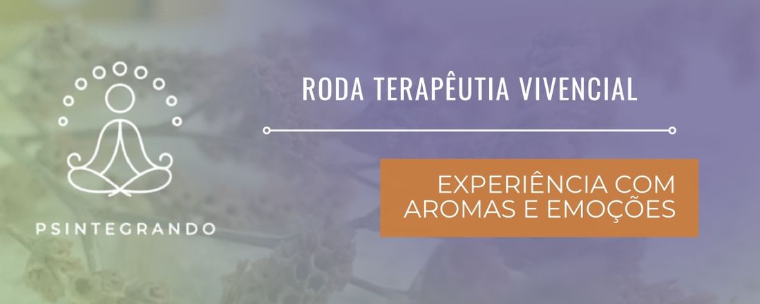 Roda Terapêutica Vivêncial - Experiência com aromas e emoções.