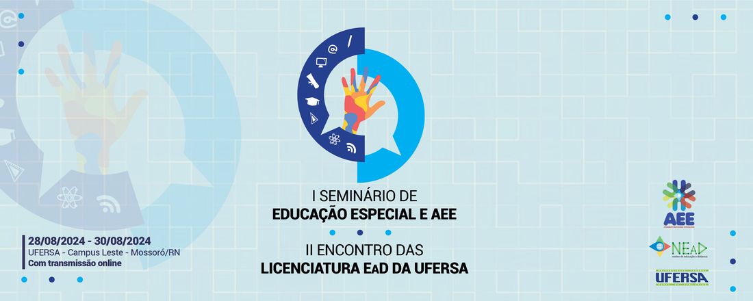 I Seminário de Educação Especial e AEE; II Encontro das Licenciaturas EaD da Ufersa