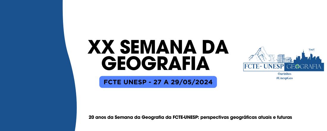XX Semana de Geografia da FCTE/UNESP-Campus de Ourinhos/SP -  “20 anos da Semana da Geografia da FCTE-UNESP: perspectivas geográficas atuais e futuras”