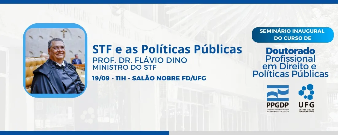 STF e as Políticas Públicas - Ministro Flávio Dino - Conferência de Encerramento do Seminário Inaugural do Curso de Doutorado Profissional em Direito e Políticas Públicas da UFG