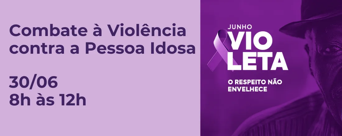 Junho Violeta - Combate à Violência contra a Pessoa Idosa