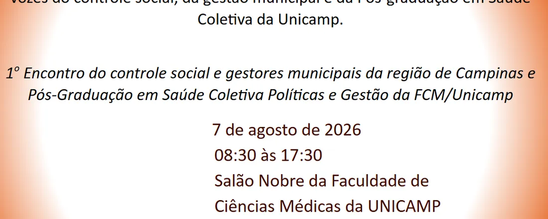 1º Encontro do controle social e gestores municipais da região de Campinas e Pós-Graduação em Saúde Coletiva, Políticas e Gestão da FCM/Unicamp
