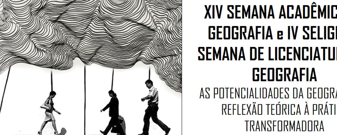 XIV Semana Acadêmica de Geografia e IV Seligeo - Semana de Licenciatura em Geografia