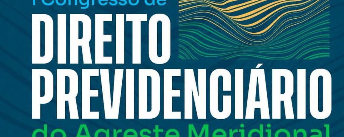 I CONGRESSO DE DIREITO PREVIDENCIÁRIO DO AGRESTE MERIDIONAL