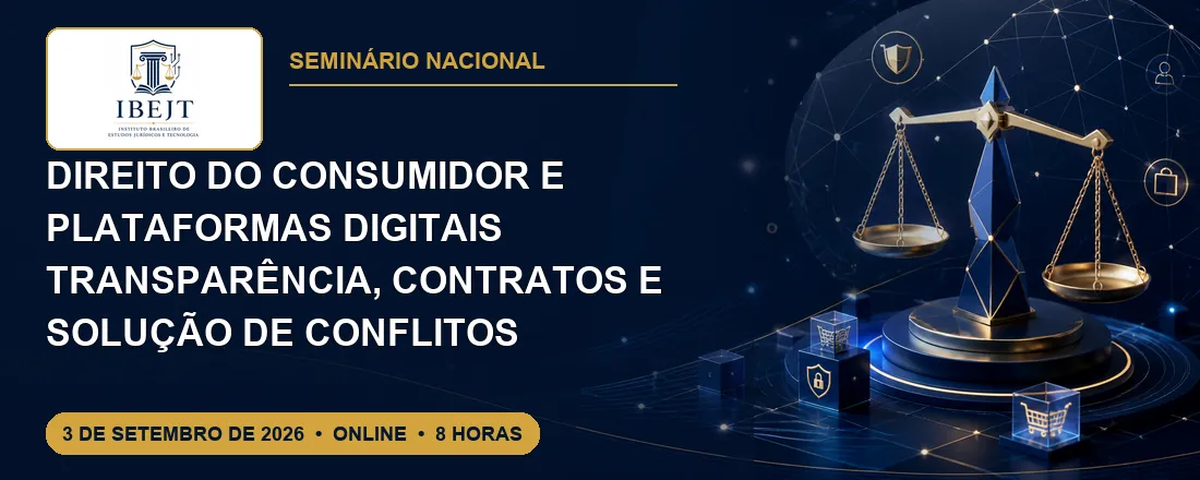 Seminário Nacional de Direito do Consumidor e Plataformas Digitais: Transparência, Contratos e Solução de Conflitos