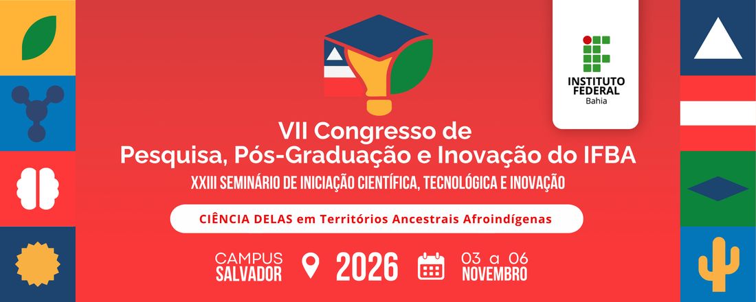 VII Congresso de Pesquisa, Pós-Graduação e Inovação do IFBA, XXIII Seminário de Iniciação Científica, Tecnológica e Inovação