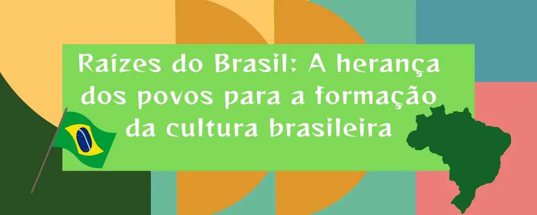 Raízes do Brasil: A herança dos povos para a formação da cultura brasileira