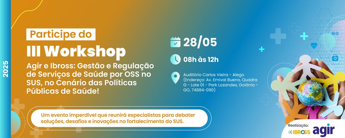 III Workshop Agir e Ibross: Gestão e regulação de serviços de saúde por OSS no SUS, no cenário das políticas públicas de saúde