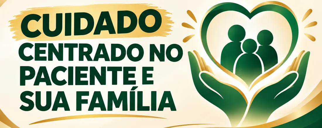 CUIDADO CENTRADO NO PACIENTE E SUA FAMÍLIA