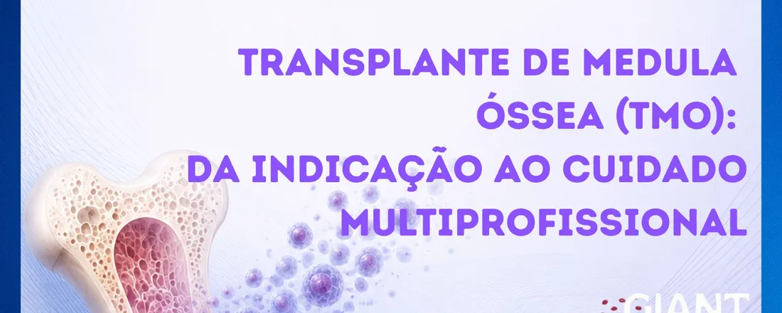 Transplante de Medula Óssea (TMO): Da Indicação ao Cuidado Multiprofissional