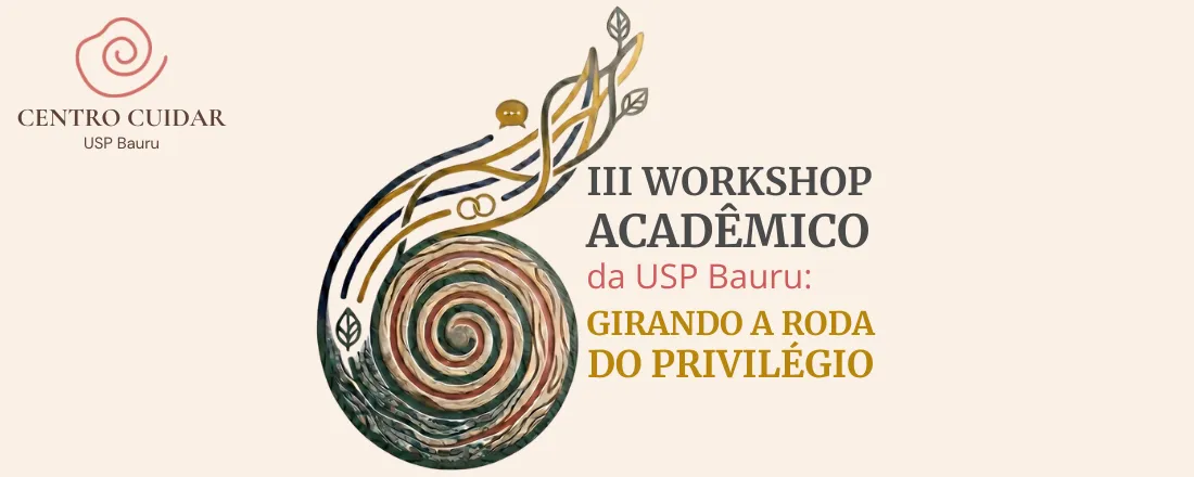 Encontro 3 - Desigualdade de Gênero e Ética do Cuidado na Academia - III Workshop Acadêmico da USP Bauru: Girando a Roda do Privilégio