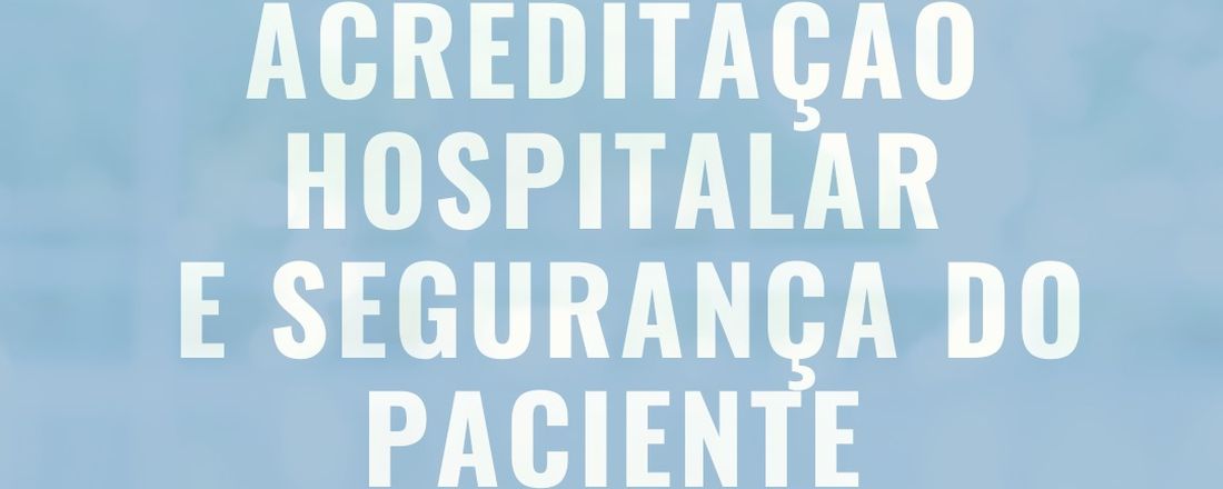 Acreditação Hospitalar e Segurança do Paciente