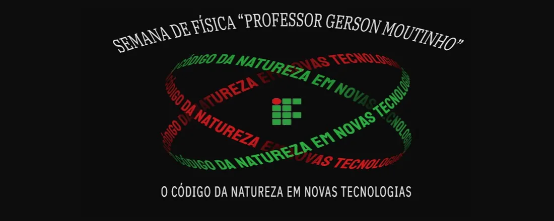 Semana de Física "Professor Gerson Moutinho": O Código da Natureza em novas Tecnologias