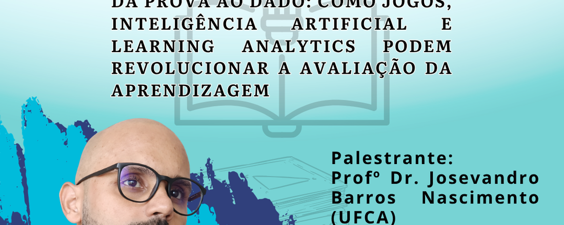 Seminário: O Que É? "Da Prova ao Dado: Como Jogos, Inteligência Artificial e Learning Analytics podem revolucionar a avaliação da aprendizagem"