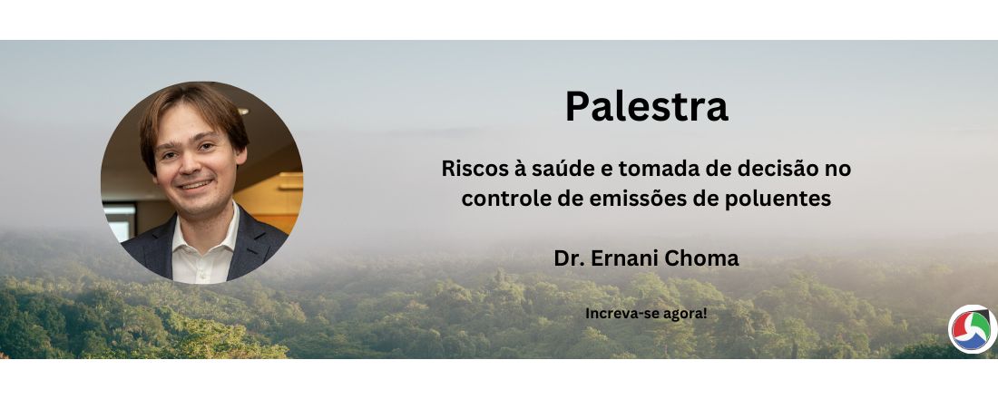 Palestra Presencial: Riscos à saúde e tomada de decisão no controle de emissões de poluentes - Dr. Ernani Choma