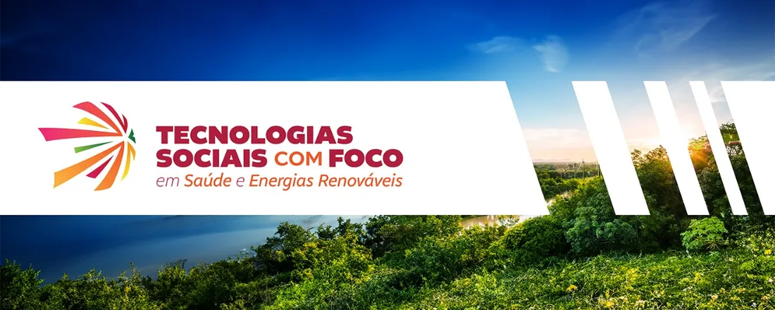 Tecnologias Sociais em Energias Renováveis e Saúde