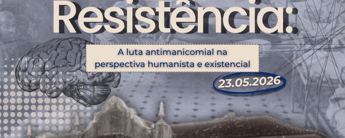 Entre o Ser, o Cuidado e a Resistência - A luta antimanicomial na perspectiva humanista e existencial
