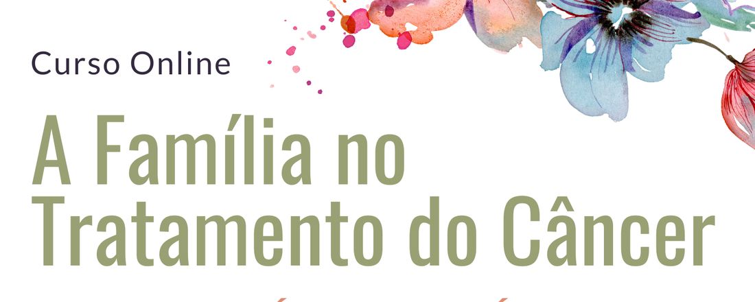 A família no tratamento do câncer: aspectos teórico e práticos (2º Turma)