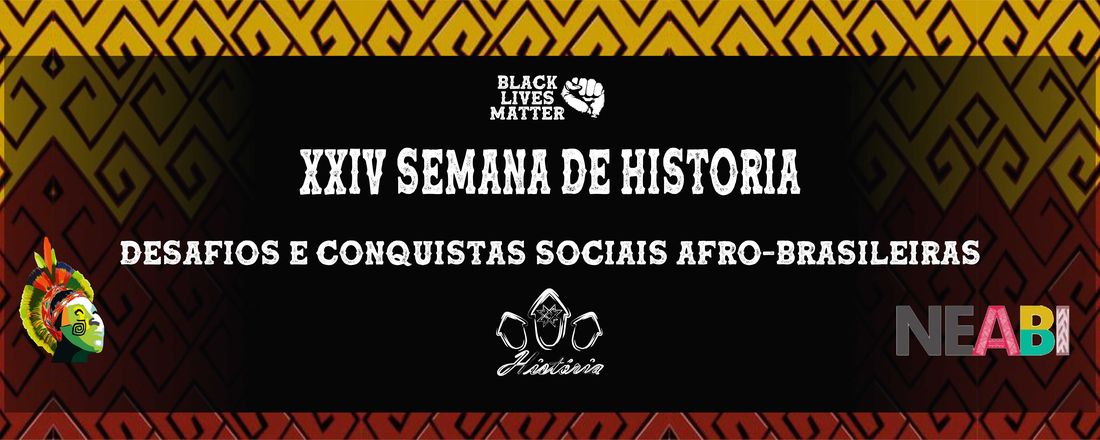 XXIV SEMANA DE HISTÓRIA: DESAFIOS E CONQUISTAS SOCIAIS AFRO-BRASILEIRAS
