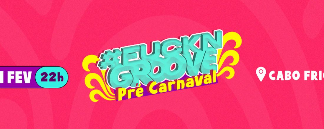 PRÉ CARNAVAL FUCKNGROOVE 2023