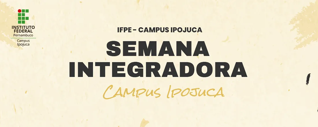IFPE - Instituto Federal de Pernambuco|1ª Semana de Integração - Campus Ipojuca
