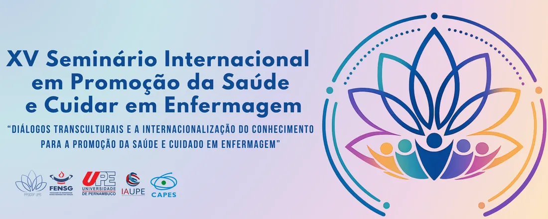 XV SEMINÁRIO INTERNACIONAL EM PROMOÇÃO DA SAÚDE E CUIDAR EM ENFERMAGEM