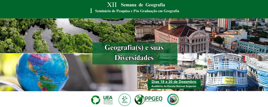 XII SEMANA DE GEOGRAFIA - Geografia(s) e suas diversidades e I Seminário de Pesquisa e Pós Graduação em Geografia