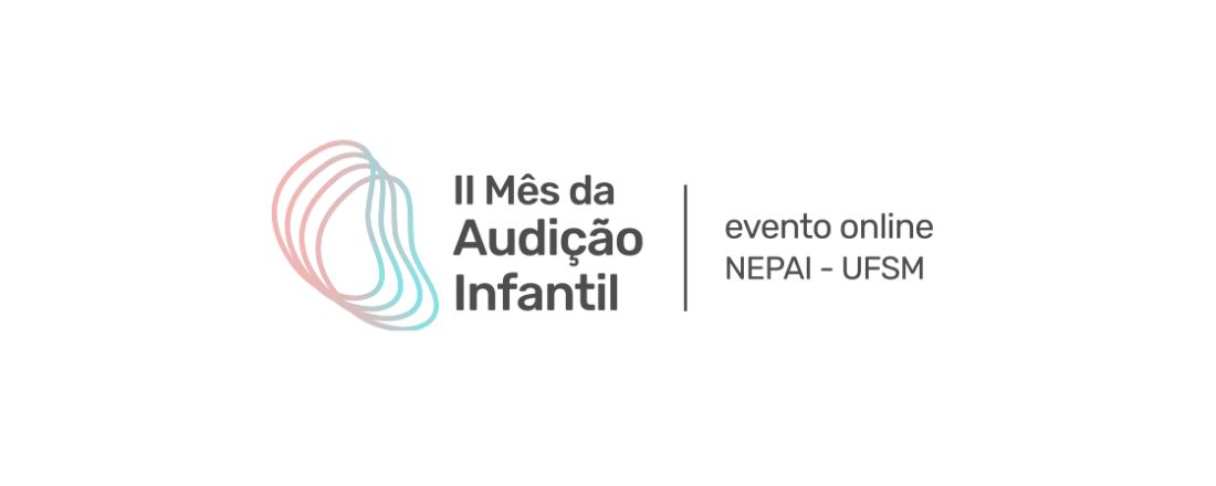 II MÊS DA AUDIÇÃO INFANTIL: EVENTO ONLINE DO NEPAI