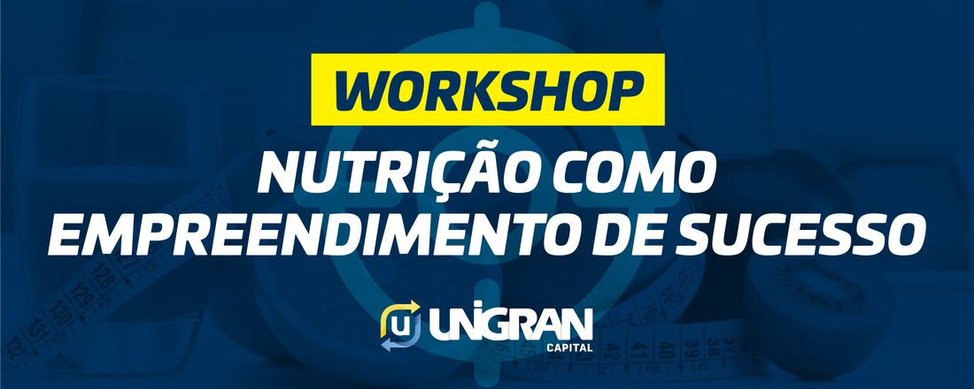 Workshop: Nutrição como empreendimento de sucesso!