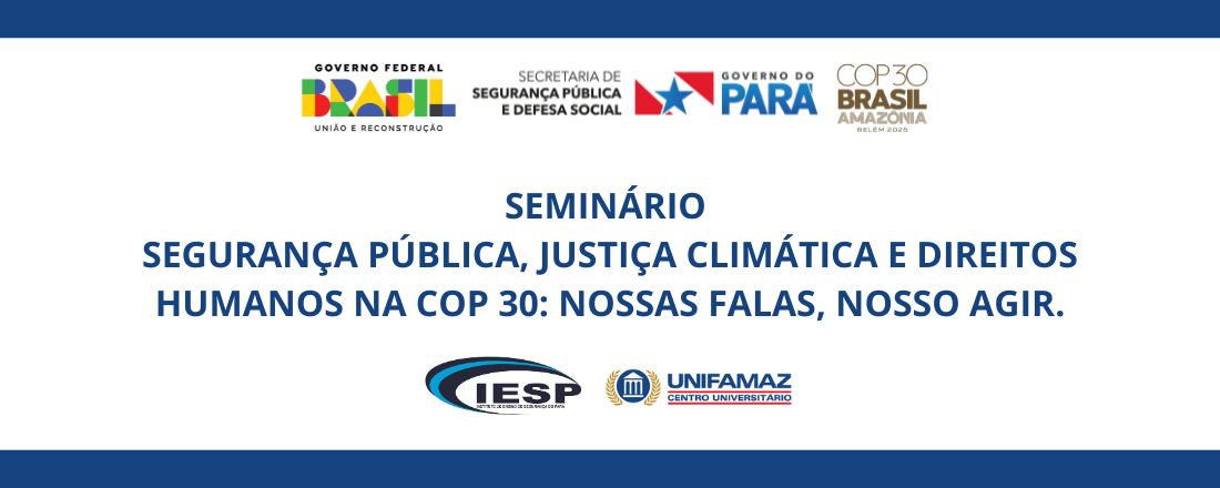 SEMINÁRIO SEGURANÇA PÚBLICA, JUSTIÇA CLIMÁTICA E DIREITOS HUMANOS NA COP 30: NOSSAS FALAS, NOSSO AGIR.