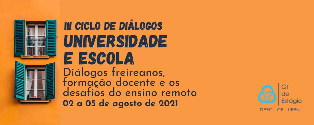 III Ciclo de Diálogos  Universidade e Escola - Diálogos freireanos, formação docente e os desafios do ensino remoto
