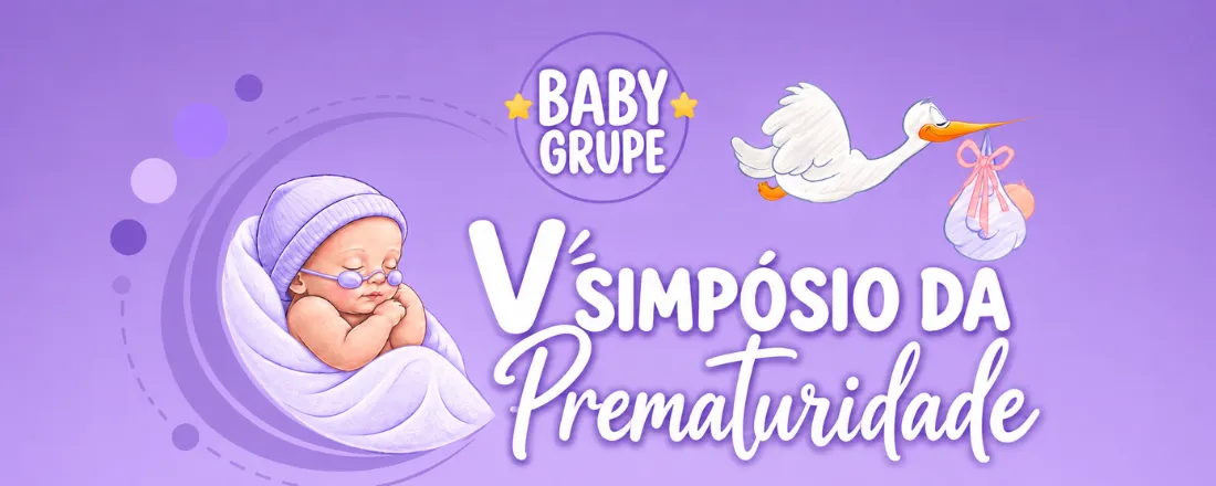 V Simpósio da Prematuridade - Pequenos no tamanho, gigantes na superação: Construindo redes de cuidado para o prematuro.