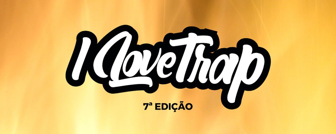 ILOVE TRAP 7ª Edição