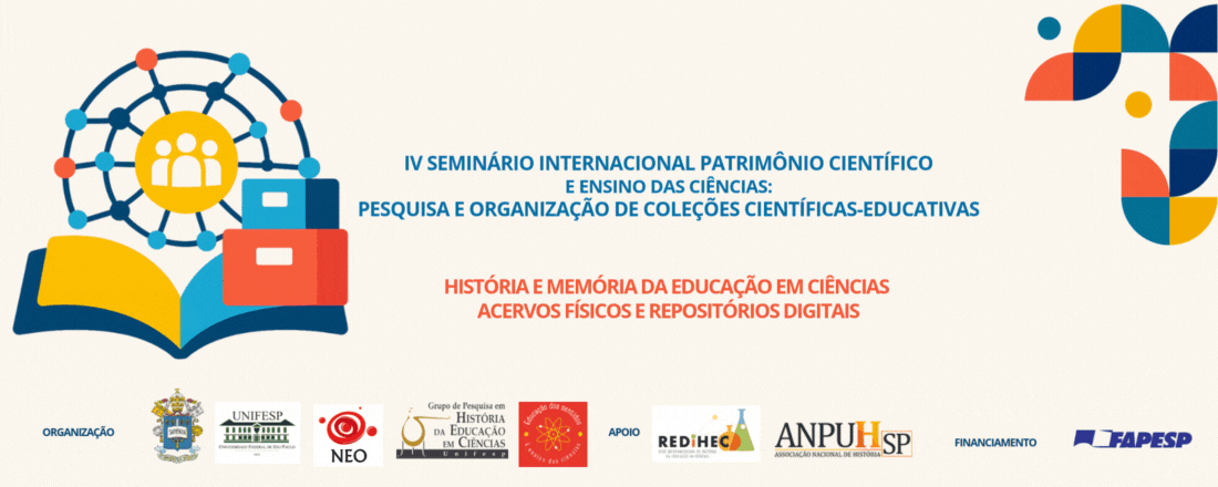 IV Seminário Internacional Patrimônio Científico e Ensino das Ciências: Pesquisa e organização de coleções científicas-educativas