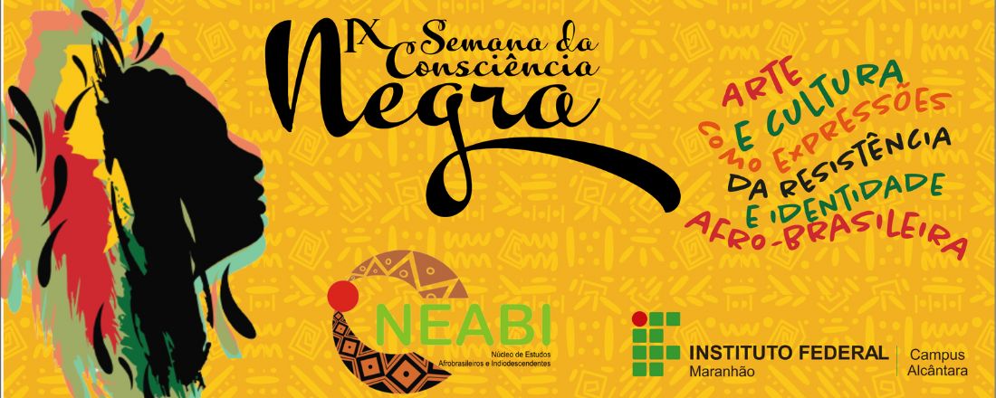 IX Semana da Consciência Negra do Campus Alcântara: arte e cultura como expressão da resistência  e identidade afro-brasileira