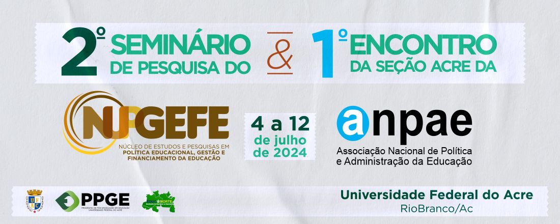 II Seminário de pesquisa do NUPGEFE/Ufac e I Encontro da Seção Acre da Anpae