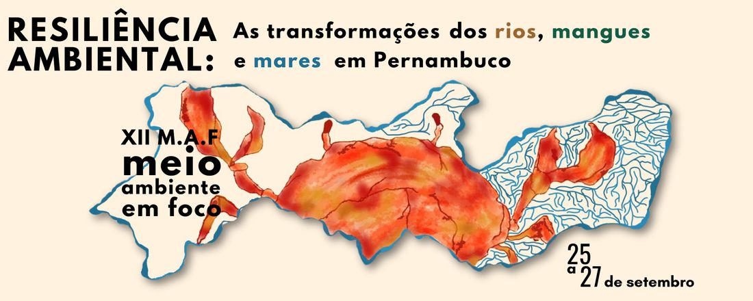 XII Meio Ambiente em Foco: Resiliência Ambiental: As transformações dos rios, mangues e mares em Pernambuco