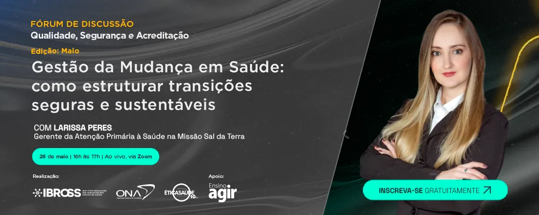 Fórum IBROSS, ONA e IES - Gestão da Mudança em Saúde: como estruturar transições seguras e sustentáveis