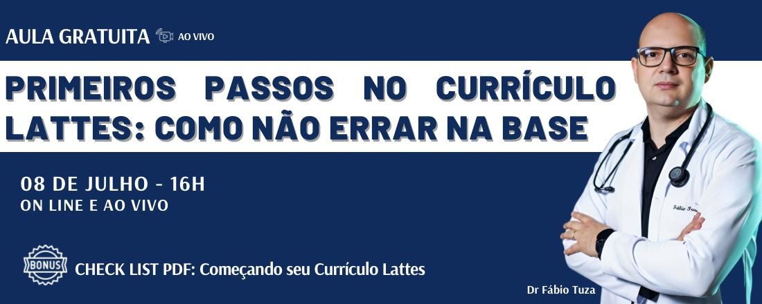 PRIMEIROS PASSOS NO CURRÍCULO LATTES: COMO NÃO ERRAR NA BASE