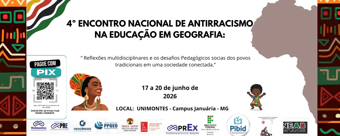 4º ENCONTRO NACIONAL DE ANTIRRACISMO NA EDUCAÇÃO EM GEOGRAFIA: Reflexões Multidisciplinares e os Desafios Pedagógicos Sociais dos Povos Tradicionais Perante uma Sociedade Conectada