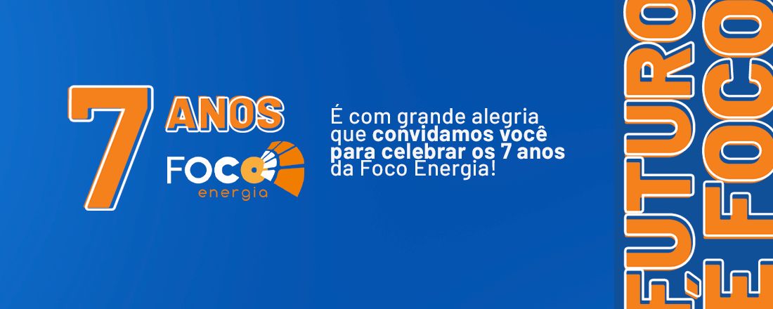 Evento de 7 anos Foco Energia