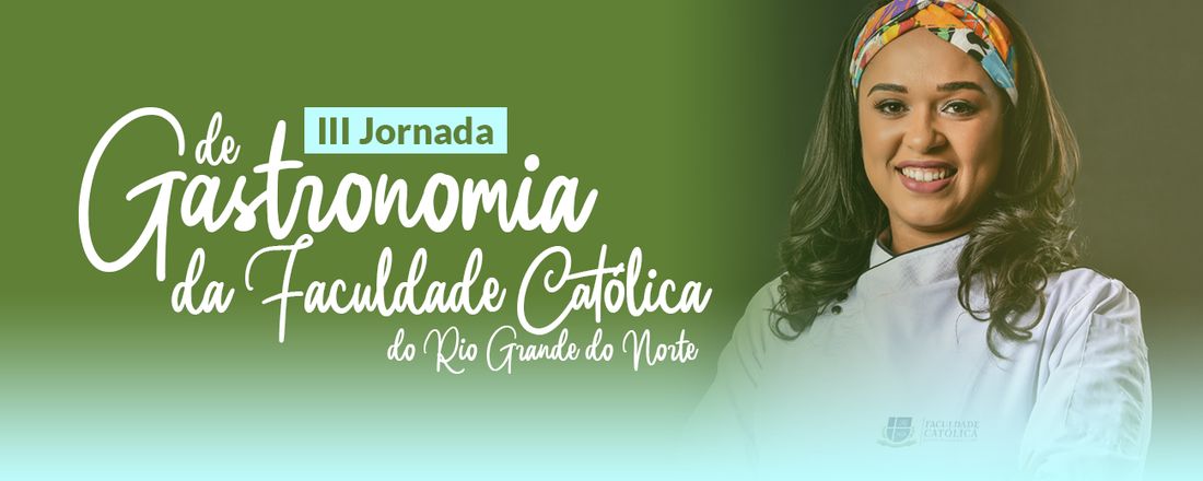 III JORNADA DE GASTRONOMIA DA FACULDADE CATÓLICA DO RIO GRANDE DO NORTE