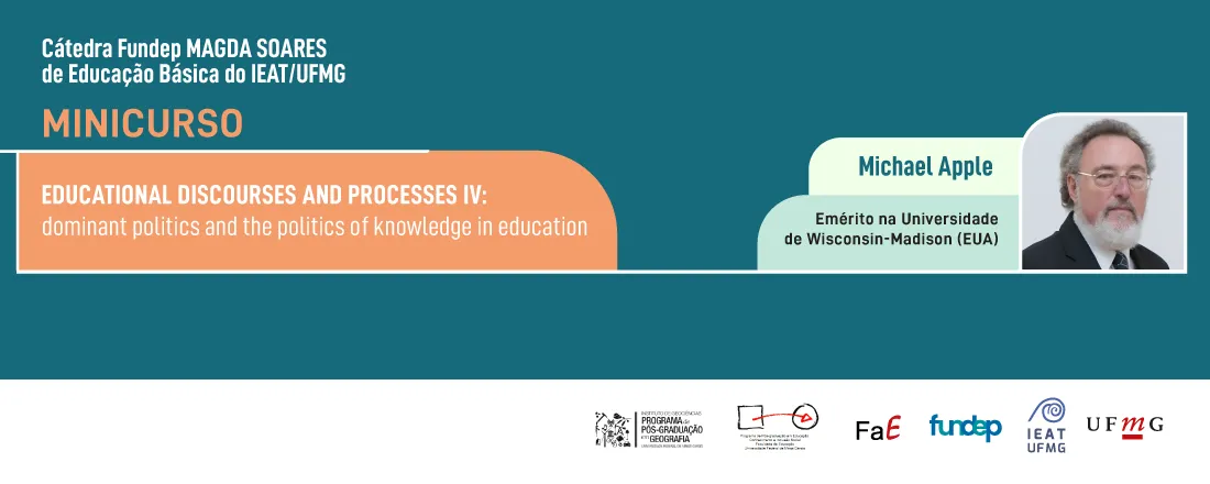 MINICURSO EDUCATIONAL DISCOURSES AND PROCESSES IV: dominant politics and the politics of knowledge in education com Michael Apple da Emérito da Universidade de Wisconsin-Madison (EUA)