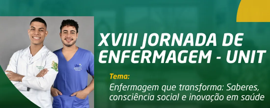 XVIII JORNADA DE ENFERMAGEM da UNIT "Enfermagem que Transforma: Saberes, Consciência Social e Inovação em Saúde"
