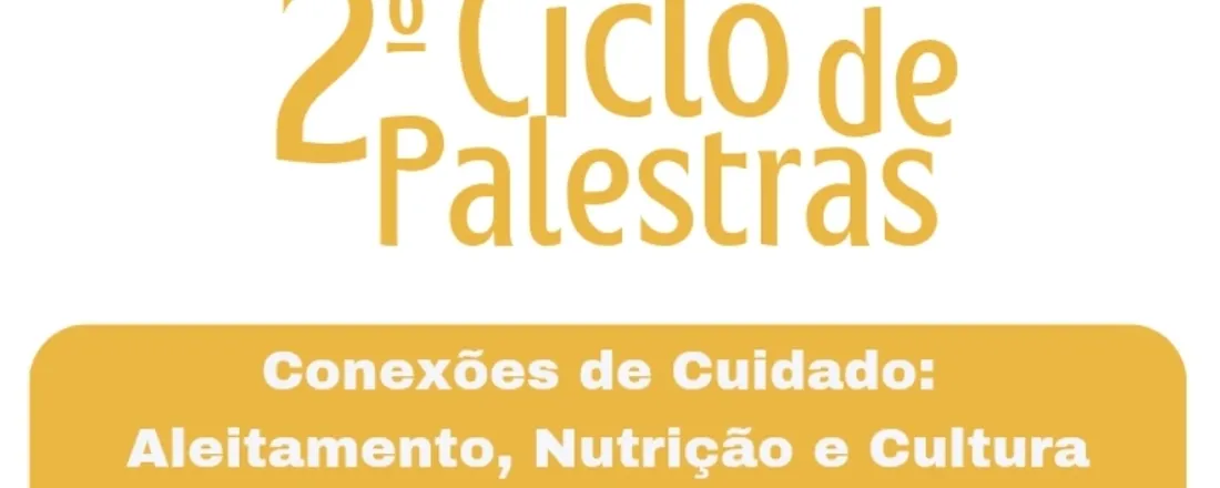 2° Ciclo de Palestras Brasil Moçambique - Conexões de Cuidado: Aleitamento, Nutrição e Cultura