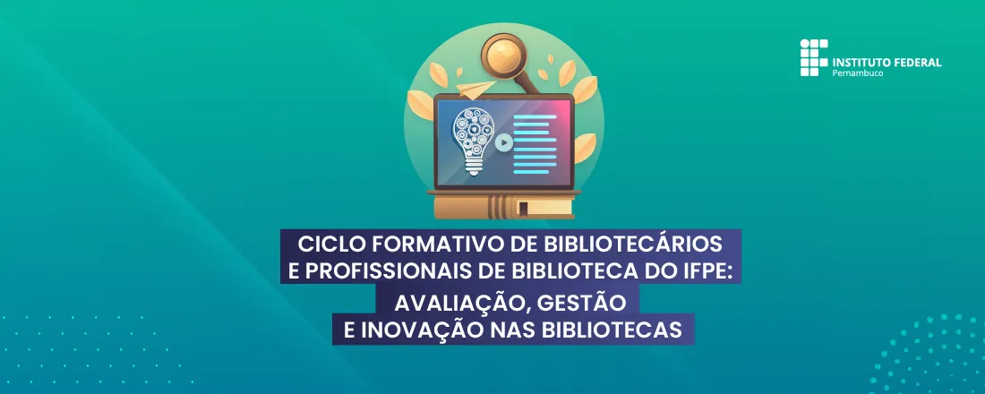 Ciclo Formativo dos Bibliotecários e Servidores de Bibliotecas do IFPE