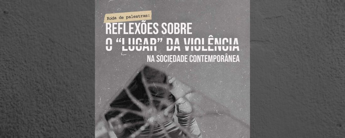 Reflexões sobre o “Lugar” da Violência na Sociedade Contemporânea